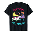 Dont Hate Rollerskate Derby Roller T-Shirt - Custom Art Print Men Women - T-Shirt, Sweatshirt, Hoodie