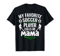 My Favorite Soccer Player Calls Me Mama T-Shirt - Novelty Apparel Unisex - T-Shirt, Sweatshirt, Hoodie