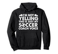 Im Not Yelling This Is Just My Soccer Hoodie - Streetwear Style for Adults - T-Shirt, Sweatshirt, Hoodie