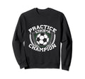 Practice Like Champion Futbol Soccer Sweatshirt - Graphic Print Unisex - T-Shirt, Sweatshirt, Hoodie