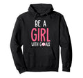Be Goals I Soccer Hoodie - Novelty Apparel for Adults - T-Shirt, Sweatshirt, Hoodie