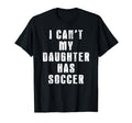 I Cant My Daughter Has Soccer Mom Dad T-Shirt - Unique Graphic Men Women - T-Shirt, Sweatshirt, Hoodie