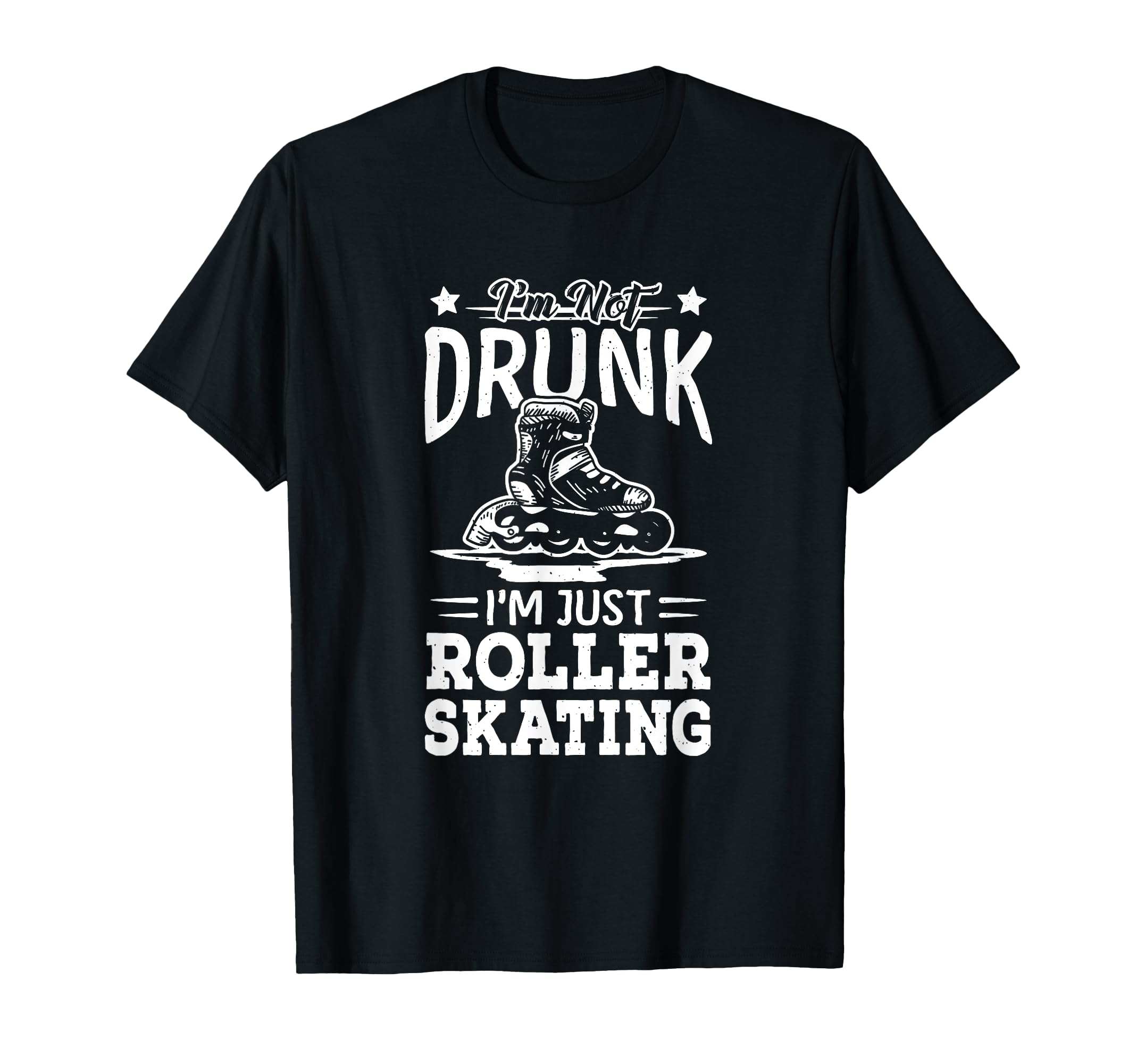 Not Drunk Im Just Roller Skating T-Shirt - Fun Novelty Design for Adults - T-Shirt, Sweatshirt, Hoodie