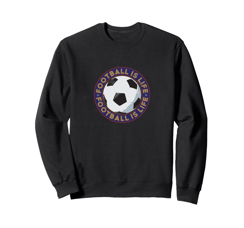 Football Futbol Is Life Soccer Sweatshirt - Fun Novelty Design Men Women - T-Shirt, Sweatshirt, Hoodie