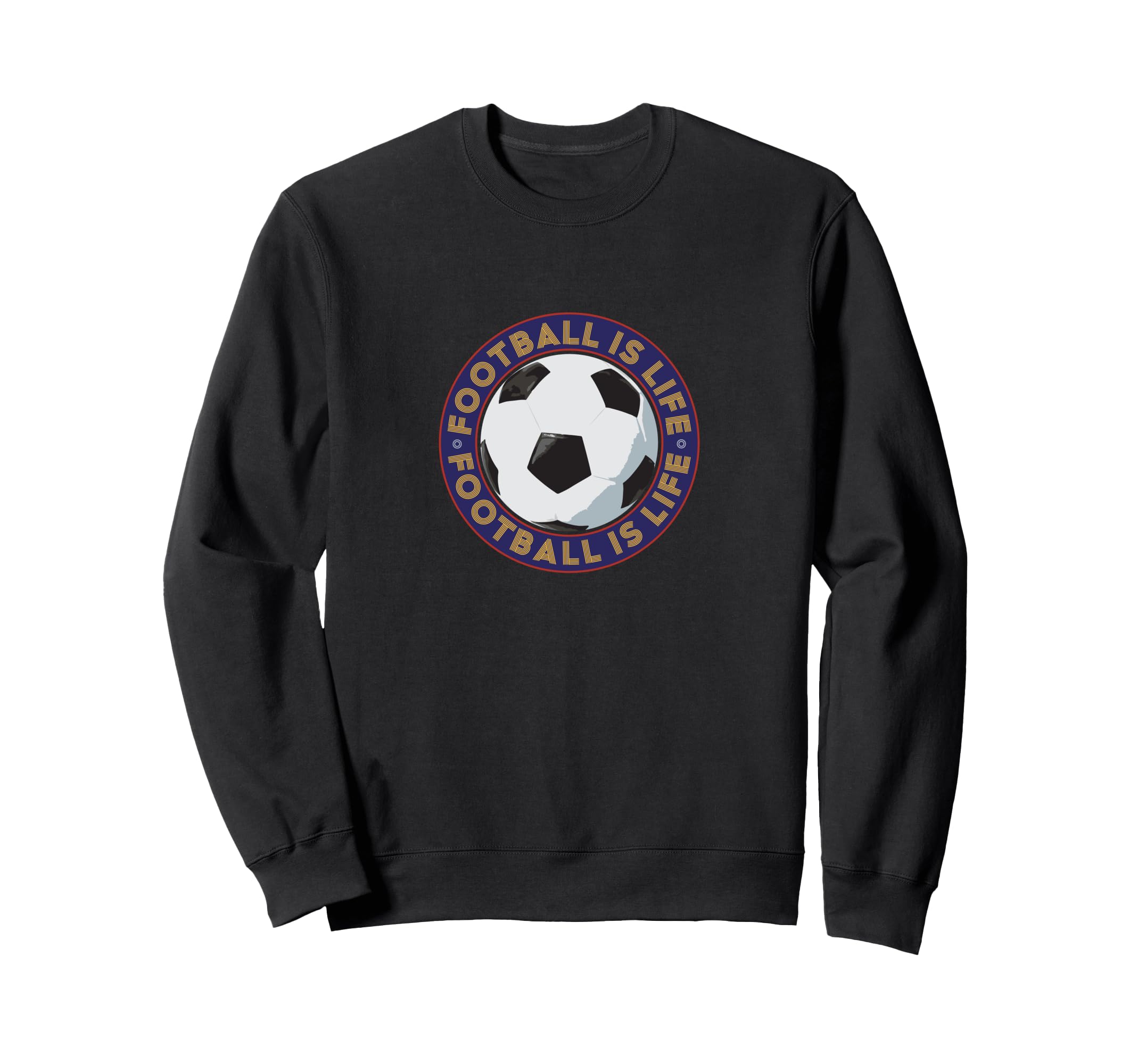 Football Futbol Is Life Soccer Sweatshirt - Fun Novelty Design Men Women - T-Shirt, Sweatshirt, Hoodie