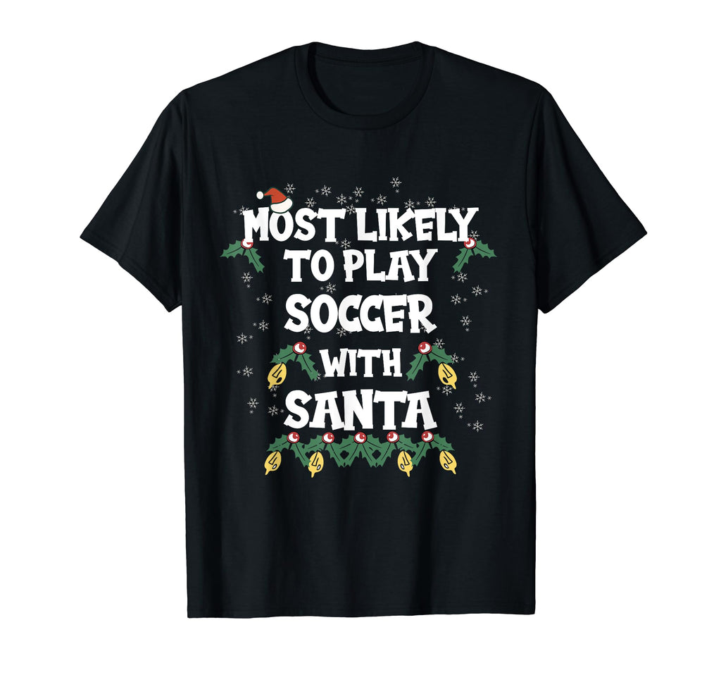 Most Likely To Play Soccer Santa Family T-Shirt - Graphic Print Unisex - T-Shirt, Sweatshirt, Hoodie