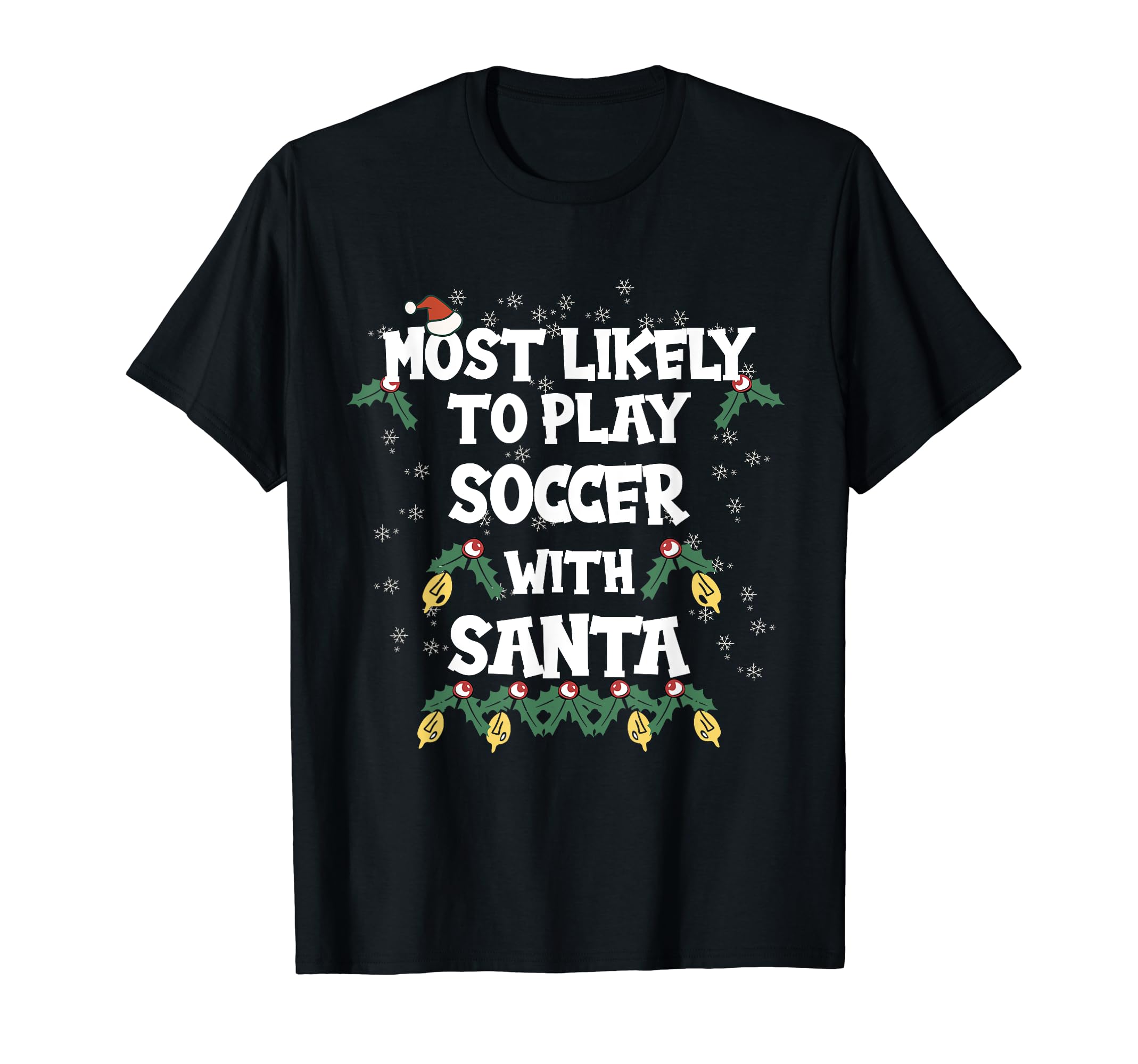Most Likely To Play Soccer Santa Family T-Shirt - Graphic Print Unisex - T-Shirt, Sweatshirt, Hoodie
