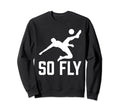 So Fly Goalie Goalkeeper Funny Sweatshirt - Aesthetic Graphic for Adults - T-Shirt, Sweatshirt, Hoodie