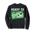 Ready To Tackle 1St Grade First Sweatshirt - Custom Art Print Men Women - T-Shirt, Sweatshirt, Hoodie