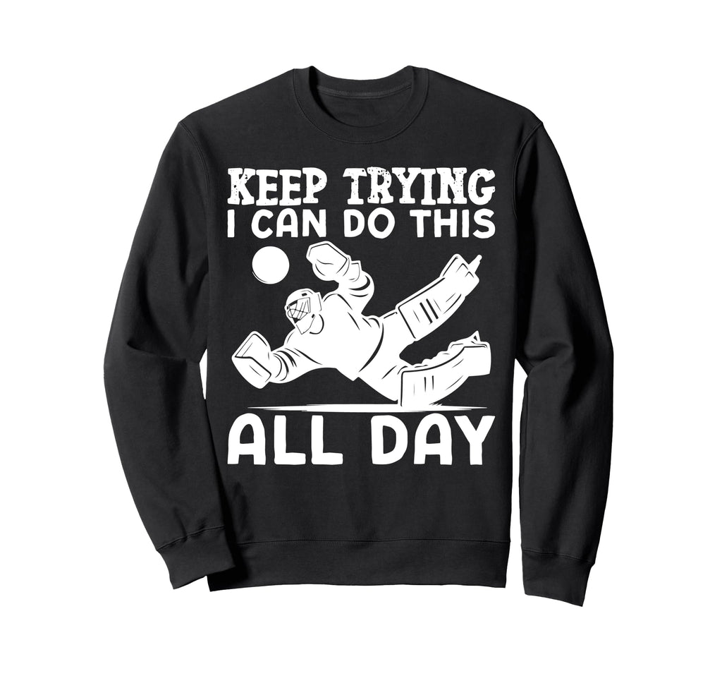Ice Hockey Goalie Goalkeeper Keep Sweatshirt - Streetwear Style Unisex - T-Shirt, Sweatshirt, Hoodie