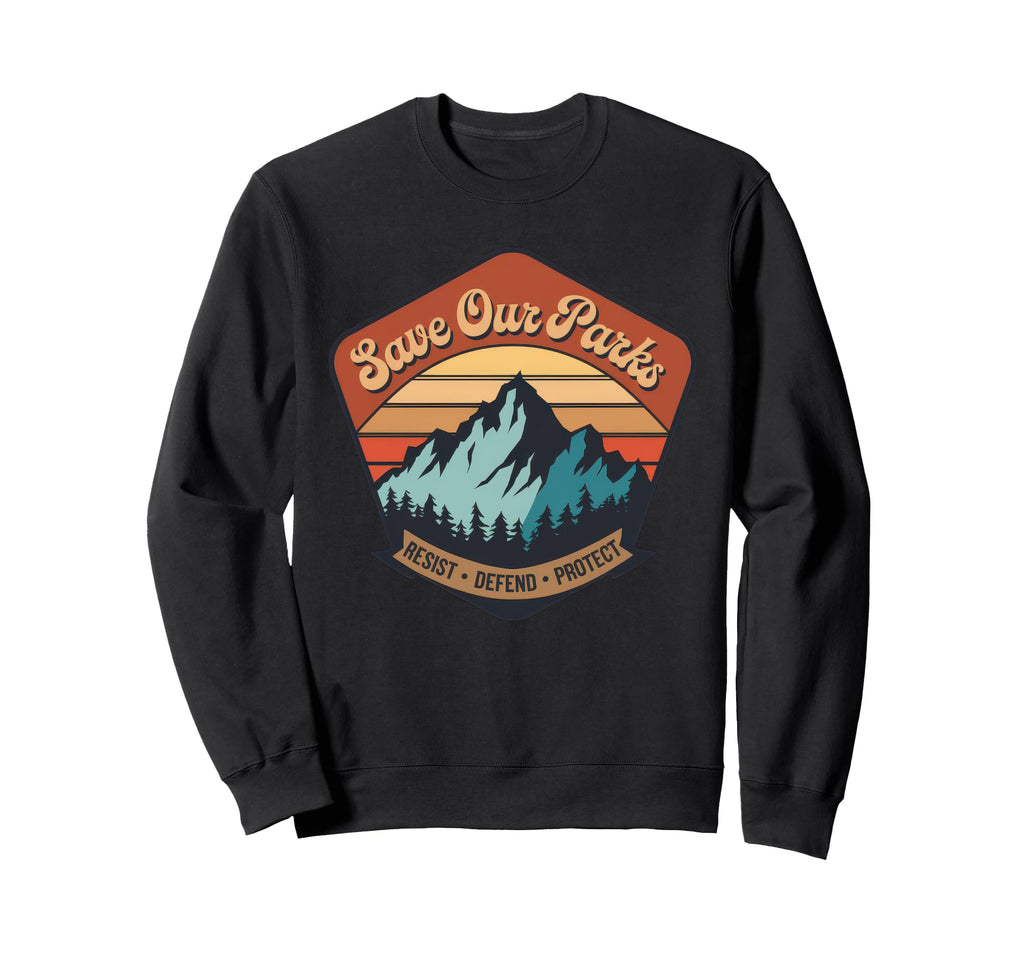 Save Our Parks Protect National Park Sweatshirt - Novelty Apparel Unisex - T-Shirt, Sweatshirt, Hoodie