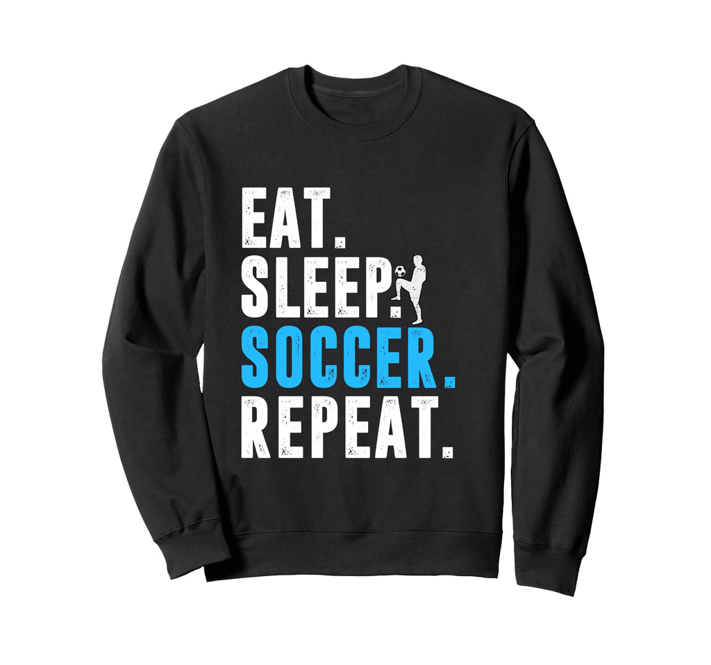 Eat Sleep Soccer Repeat Funny Soccer Sweatshirt - Unique Graphic Men Women - T-Shirt, Sweatshirt, Hoodie