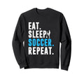 Eat Sleep Soccer Repeat Funny Soccer Sweatshirt - Unique Graphic Men Women - T-Shirt, Sweatshirt, Hoodie