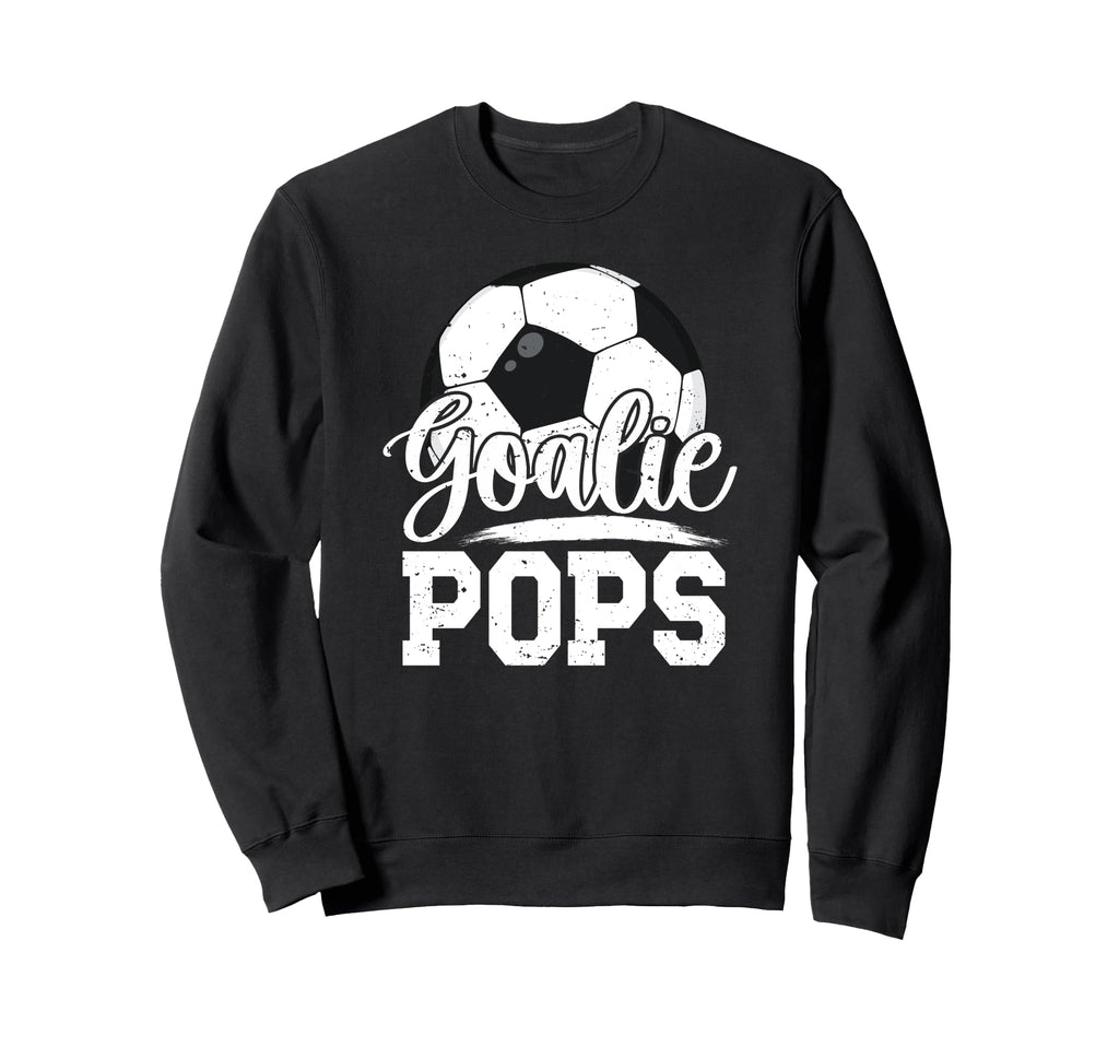 Soccer Goalie Pops Grandpa Pops Sweatshirt - Graphic Print Men Women - T-Shirt, Sweatshirt, Hoodie