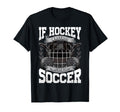 If Hockey Was Easy Theyd Call It Soccer T-Shirt - Trendy Graphic Men Women - T-Shirt, Sweatshirt, Hoodie