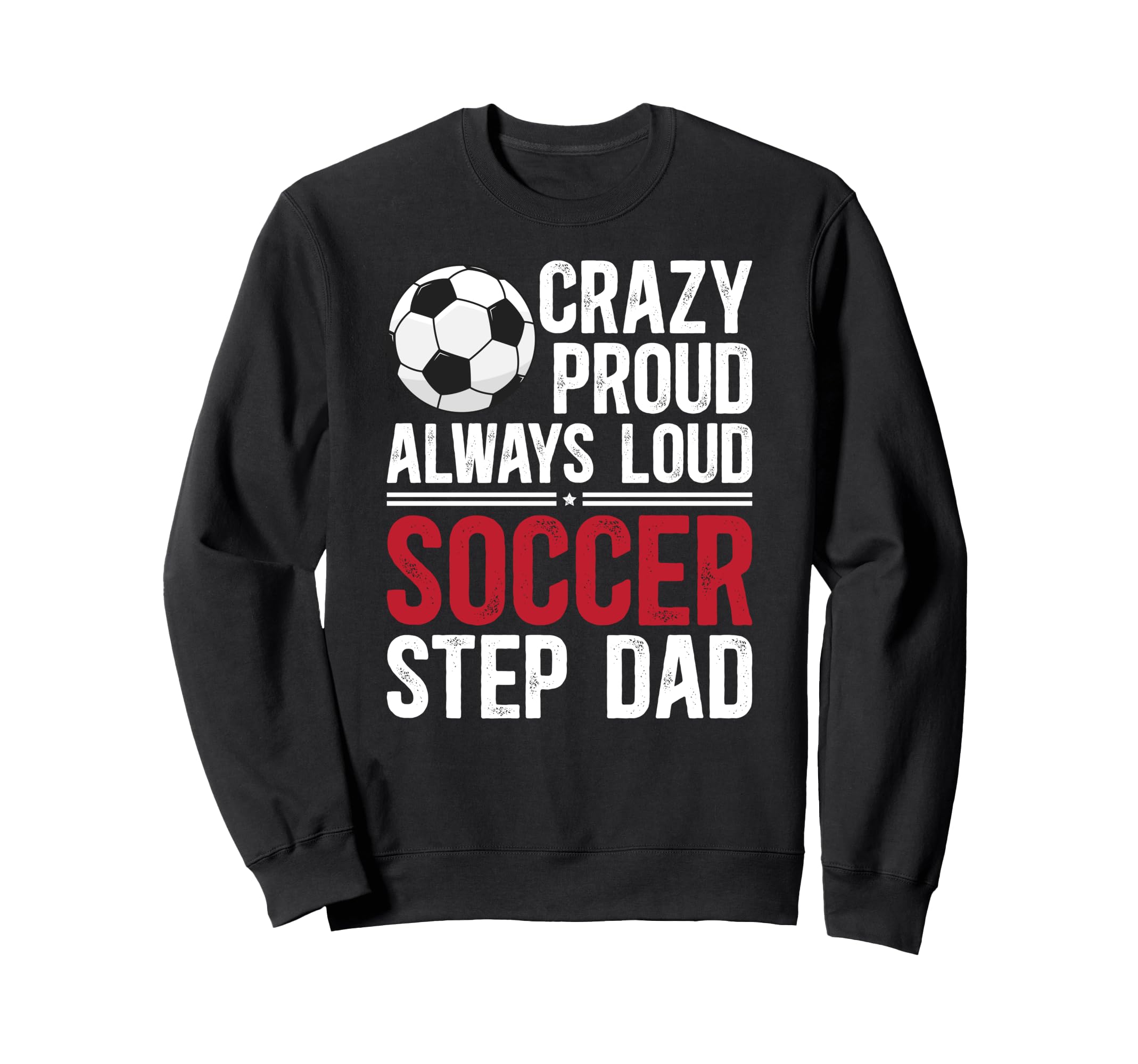 Crazy Proud Soccer Step Dad Sweatshirt - Fun Novelty Design for Adults - T-Shirt, Sweatshirt, Hoodie