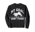 My Goal Is To Deny Yours Funny Sweatshirt - Streetwear Style for Adults - T-Shirt, Sweatshirt, Hoodie