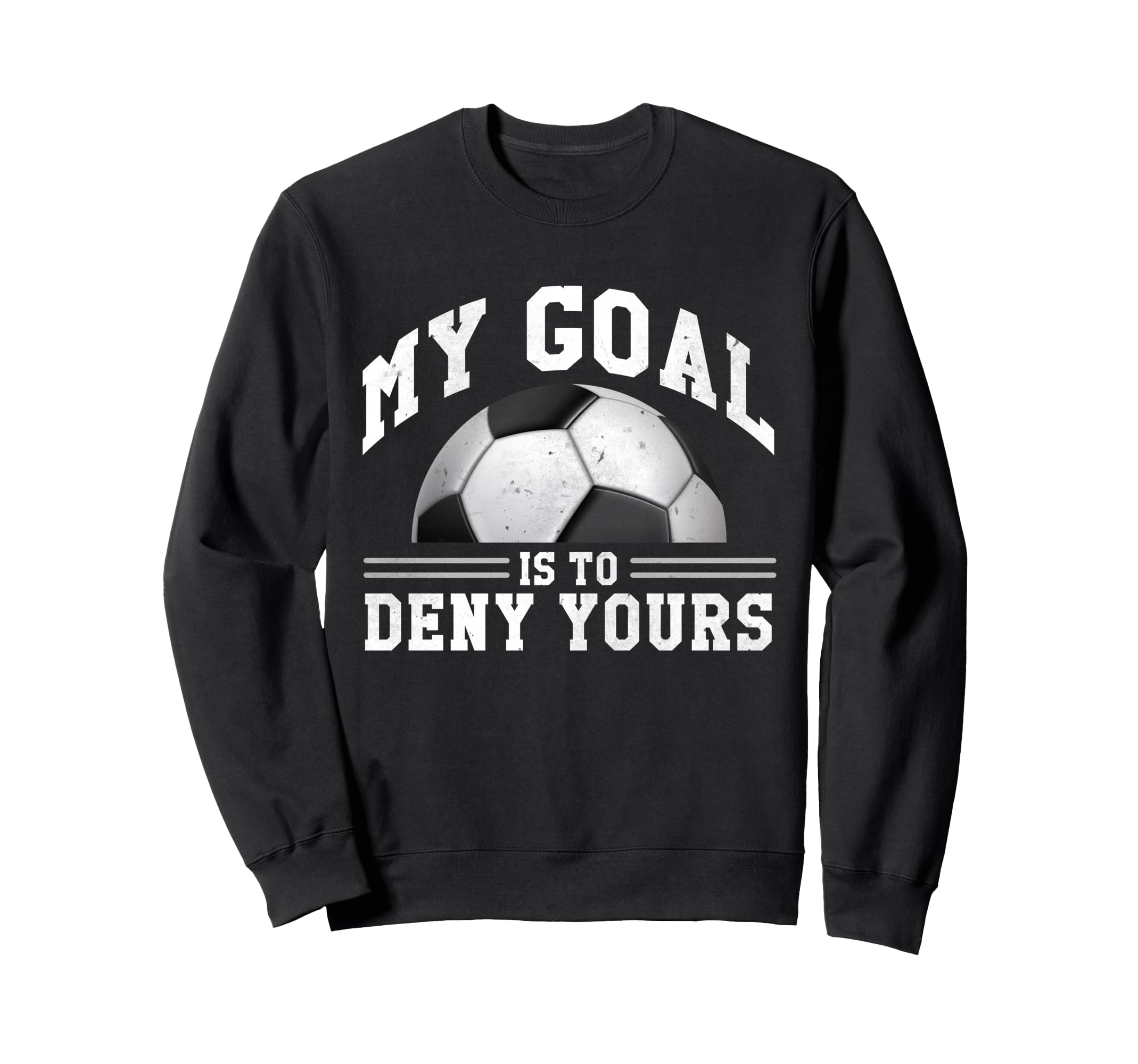 My Goal Is To Deny Yours Funny Sweatshirt - Streetwear Style for Adults - T-Shirt, Sweatshirt, Hoodie
