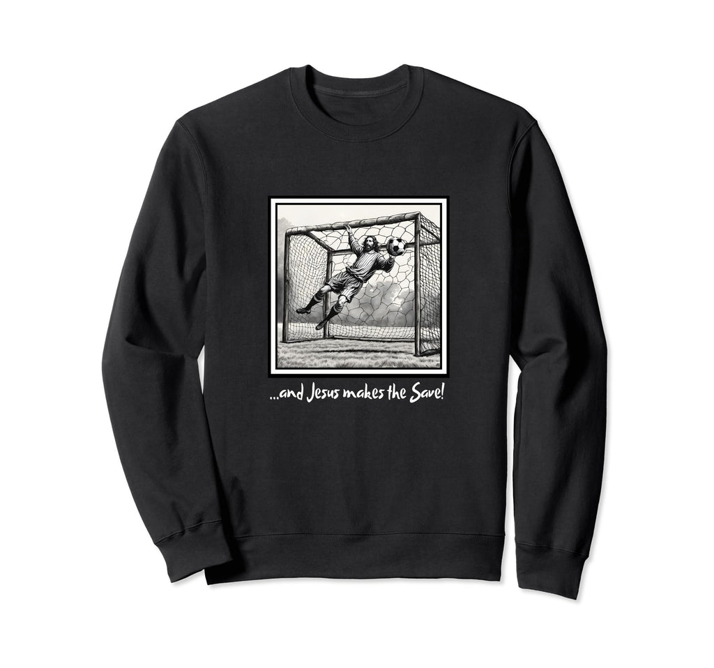 Jesus Goalie Makes Save Soccer Sweatshirt - Unique Graphic Unisex - T-Shirt, Sweatshirt, Hoodie