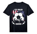 Mens Its Called Soccer Not Football T-Shirt - Graphic Print Men Women - T-Shirt, Sweatshirt, Hoodie