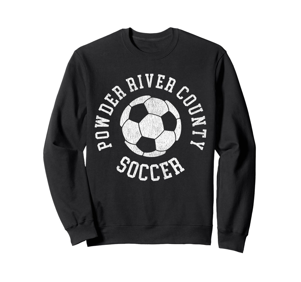 Powder River County Soccer Distressed Sweatshirt - Unique Graphic Unisex - T-Shirt, Sweatshirt, Hoodie