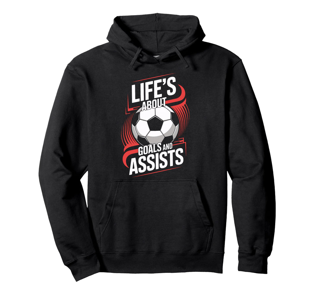 Lifes About Goals And Assists Ideal Hoodie - Streetwear Style Men Women - T-Shirt, Sweatshirt, Hoodie
