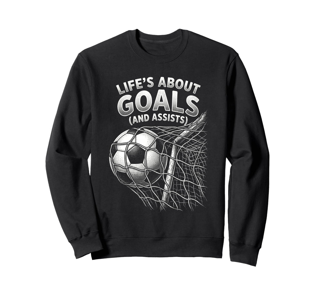 Lifes About Goals And Assists Funny Sweatshirt - Graphic Print Men Women - T-Shirt, Sweatshirt, Hoodie