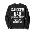 Soccer Dad Pay Drive Clap Dad Sweatshirt - Trendy Graphic for Adults - T-Shirt, Sweatshirt, Hoodie