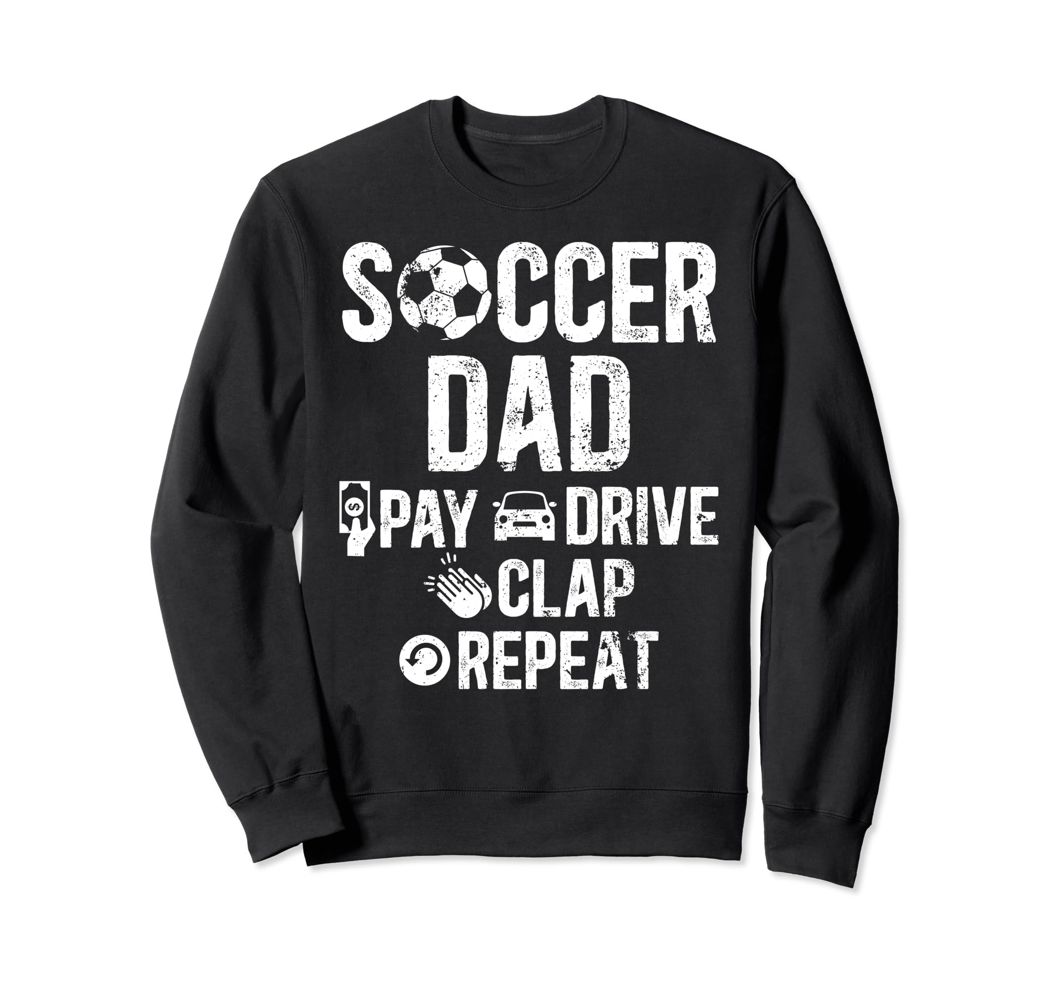Soccer Dad Pay Drive Clap Dad Sweatshirt - Trendy Graphic for Adults - T-Shirt, Sweatshirt, Hoodie