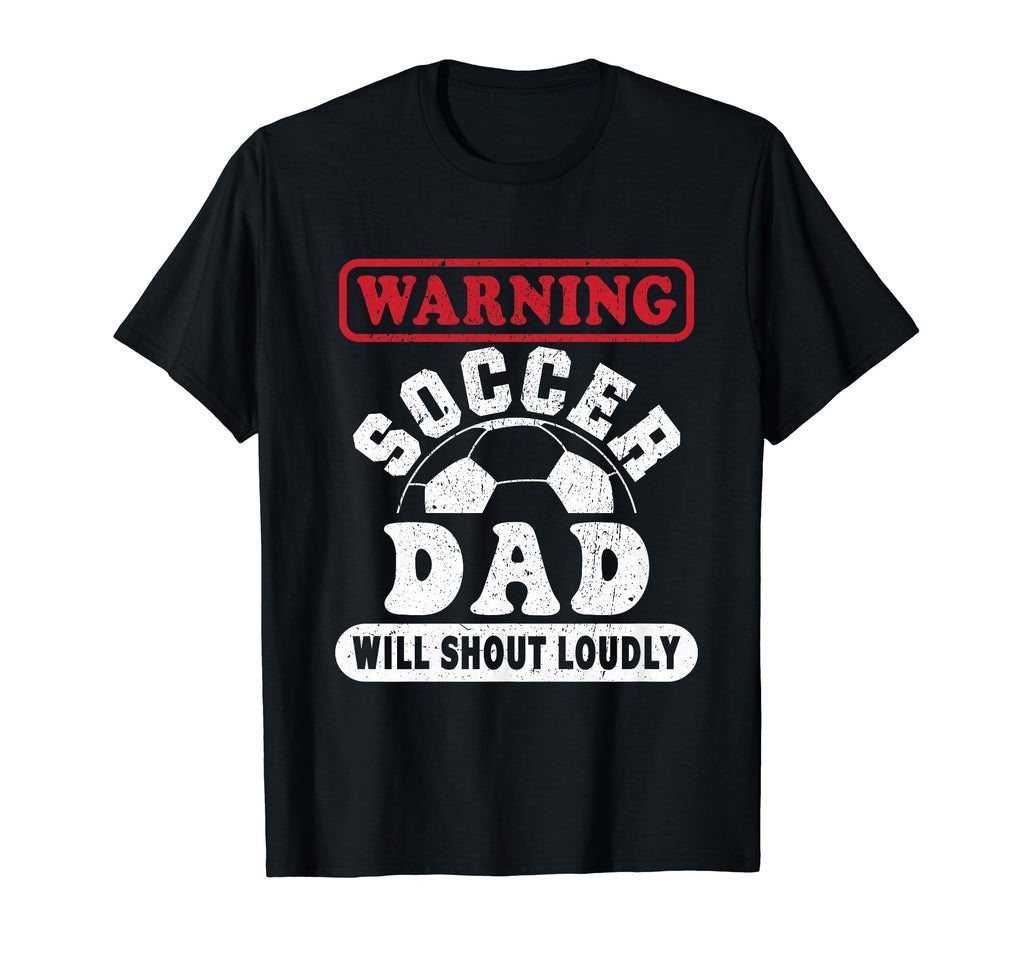 Warning Soccer Dad Will Shout T-Shirt - Aesthetic Graphic for Adults - T-Shirt, Sweatshirt, Hoodie