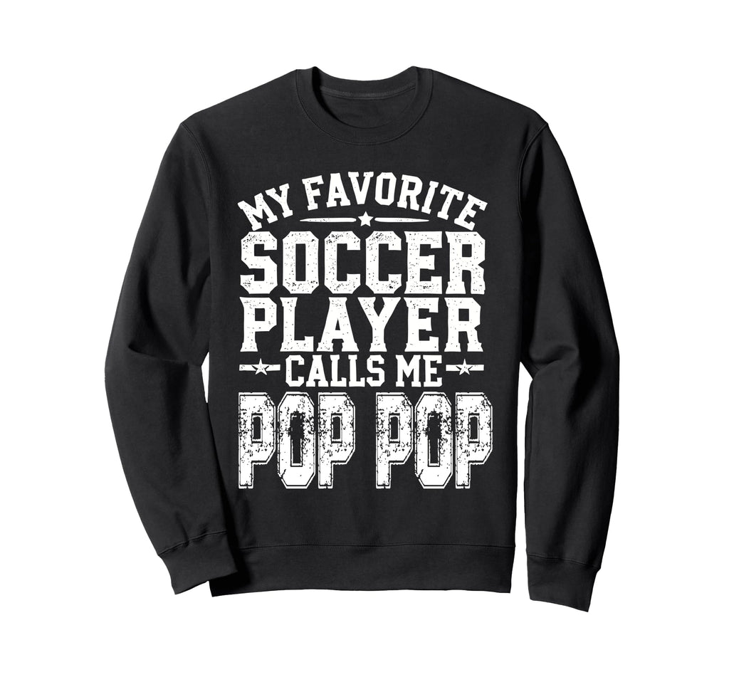 My Favorite Soccer Player Calls Me Pop Sweatshirt - Trendy Graphic Unisex - T-Shirt, Sweatshirt, Hoodie