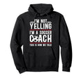 Im Not Yelling Im Soccer Coach Soccer Hoodie - Unique Graphic Unisex - T-Shirt, Sweatshirt, Hoodie