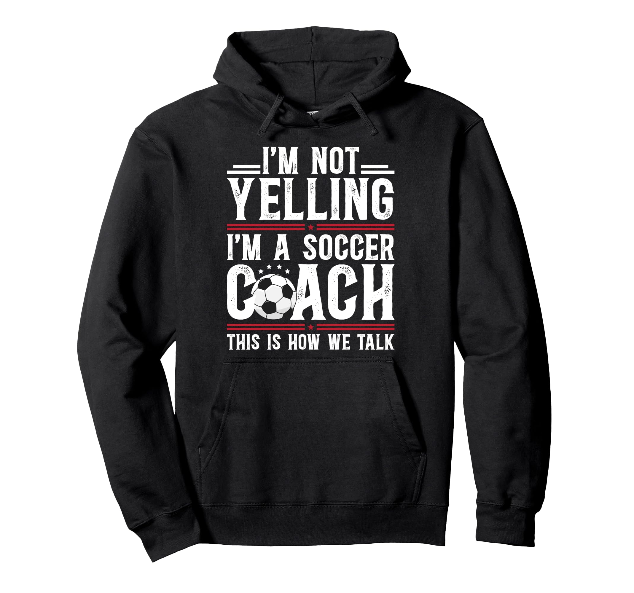 Im Not Yelling Im Soccer Coach Soccer Hoodie - Unique Graphic Unisex - T-Shirt, Sweatshirt, Hoodie