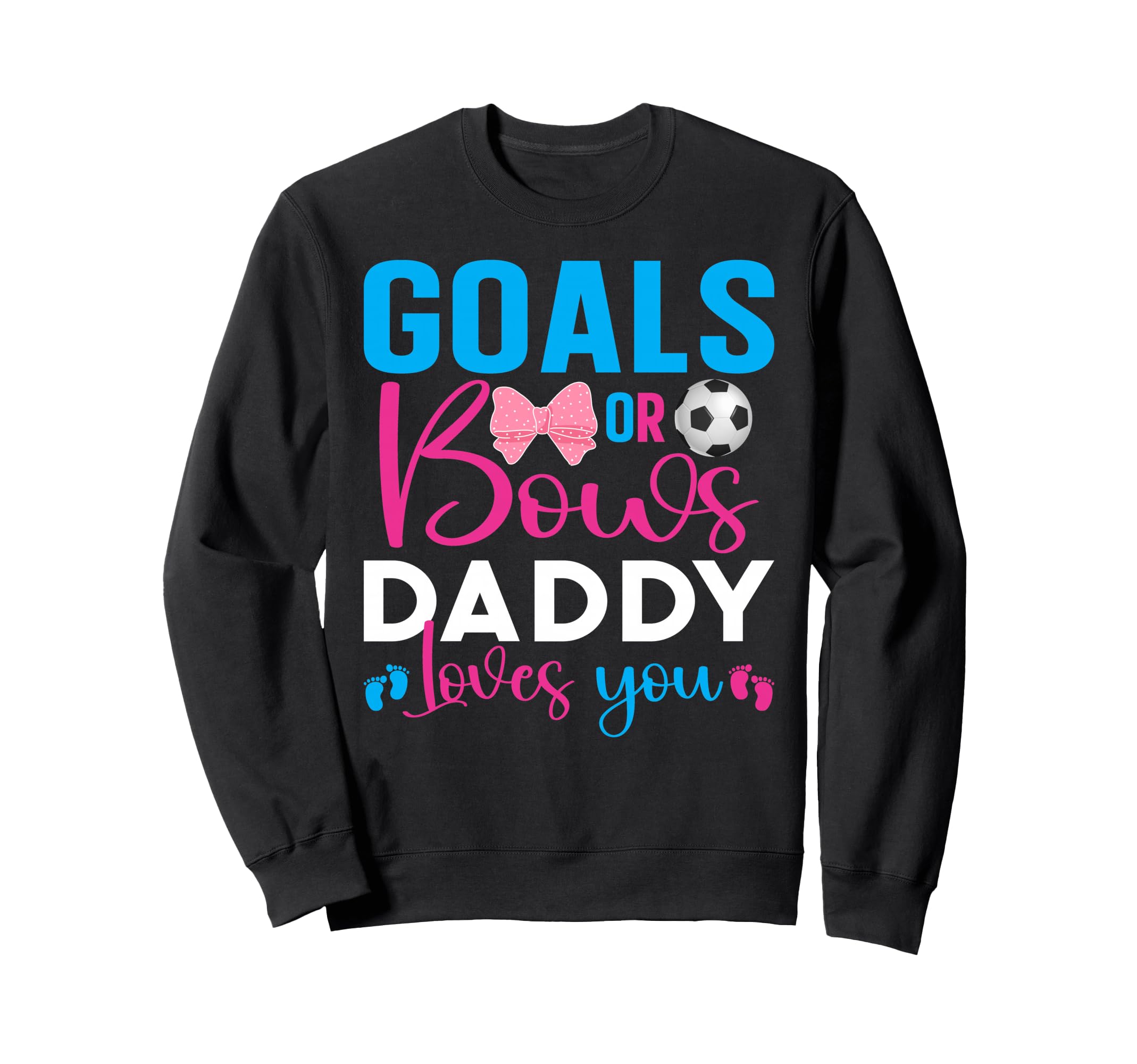 Goals Or Bows Daddy Loves You Sweatshirt - Fun Novelty Design for Adults - T-Shirt, Sweatshirt, Hoodie