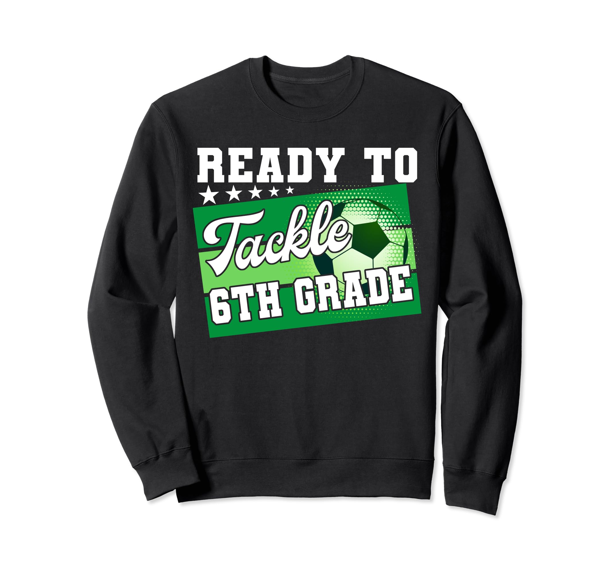 Ready To Tackle 6Th Grade First Day Sweatshirt - Graphic Print for Adults - T-Shirt, Sweatshirt, Hoodie