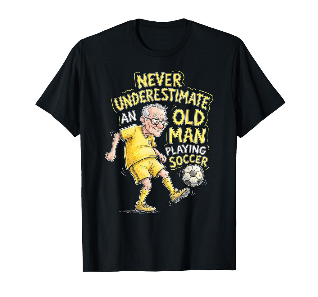 Never Underestimate Old Playing Soccer T-Shirt - Novelty Apparel Men Women - T-Shirt, Sweatshirt, Hoodie