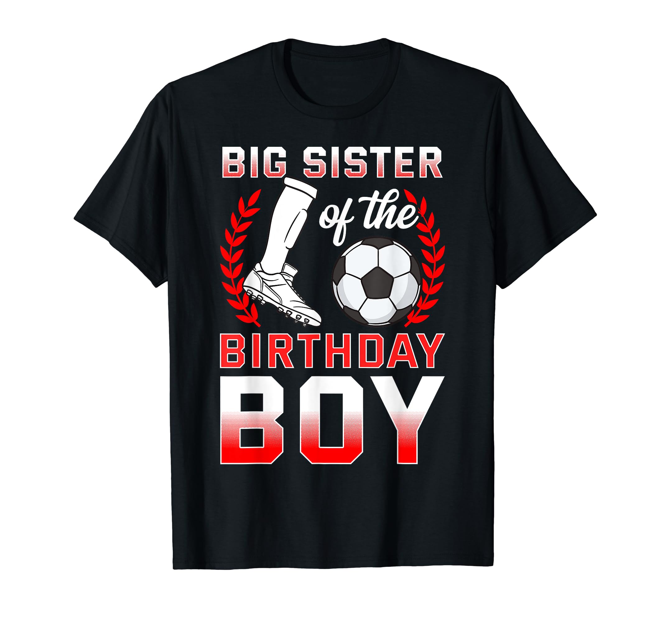 Big Sister Birthday Soccer Player T-Shirt - Casual Everyday Wear Unisex - T-Shirt, Sweatshirt, Hoodie
