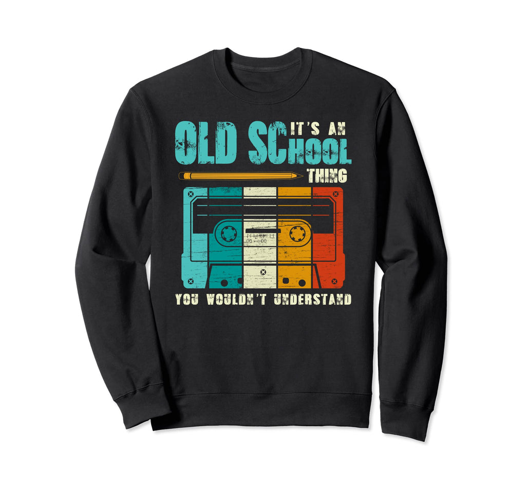 Its Old School Things Cassette Tape Sweatshirt - Novelty Apparel Men Women - T-Shirt, Sweatshirt, Hoodie