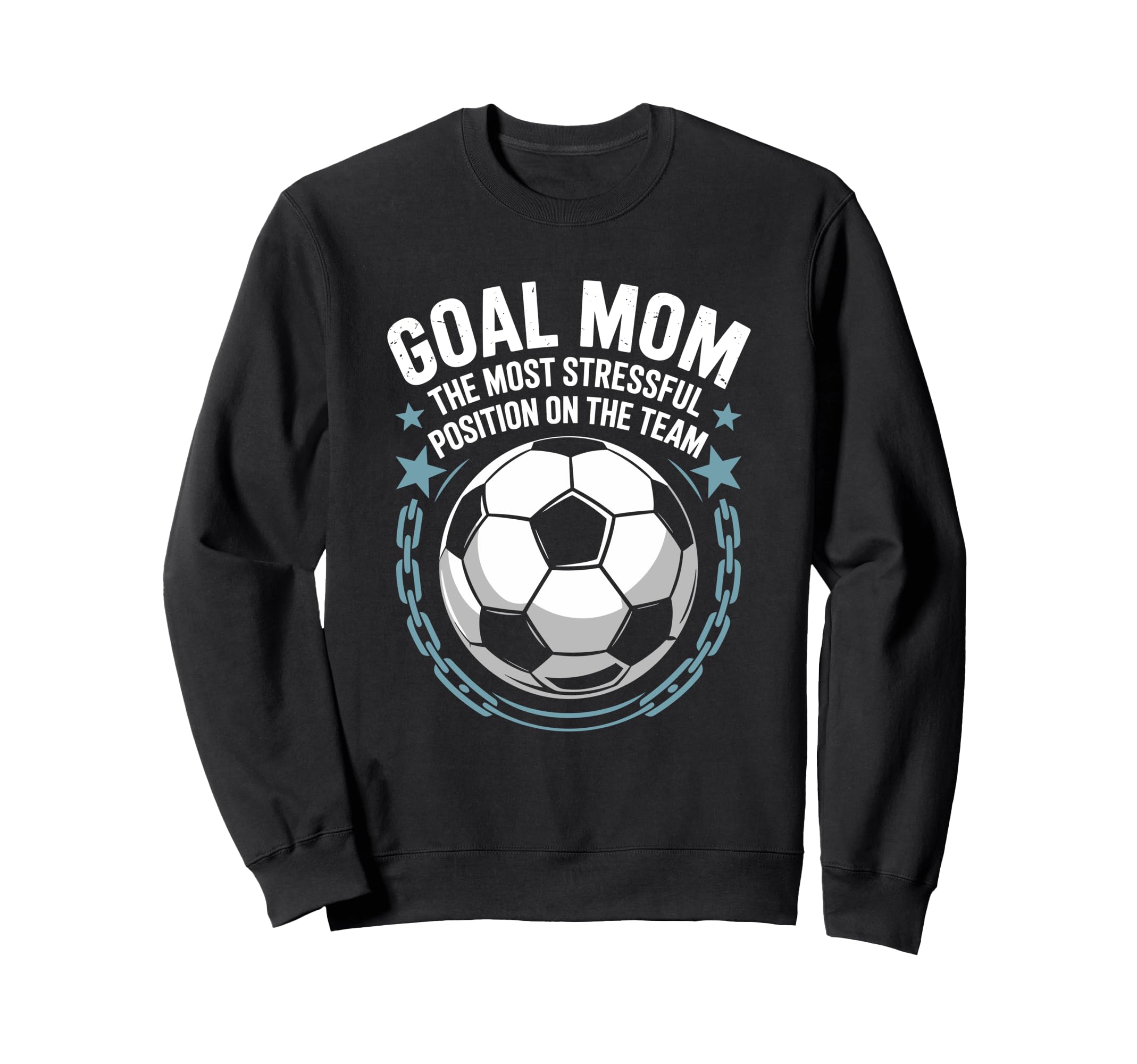 Soccer Goal Mom Most Stressful Sweatshirt - Fun Novelty Design Men Women - T-Shirt, Sweatshirt, Hoodie