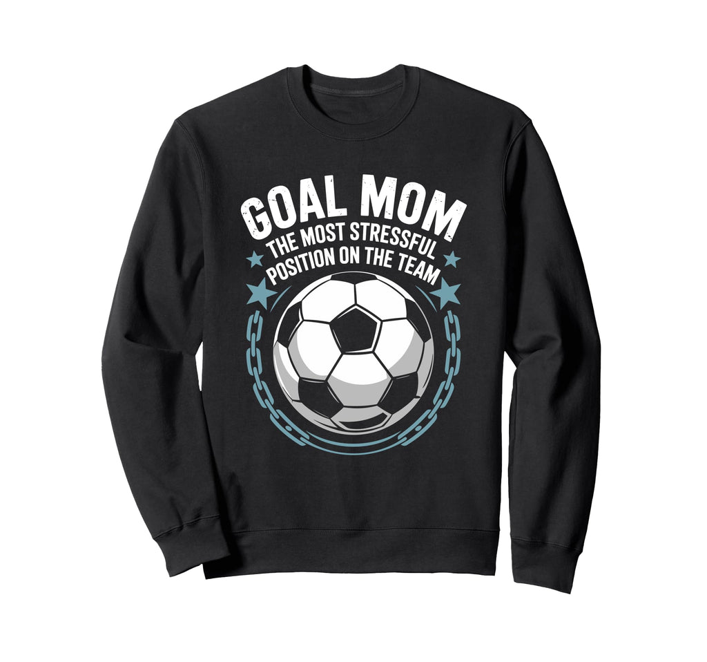 Soccer Goal Mom Most Stressful Position Sweatshirt - Unique Graphic Unisex - T-Shirt, Sweatshirt, Hoodie