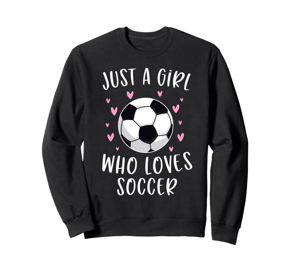 Soccer Just Who Loves Soccer Sweatshirt - Fun Novelty Design Unisex - T-Shirt, Sweatshirt, Hoodie