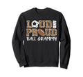 Loud And Proud Soccer Football Grammy Sweatshirt - Graphic Print Men Women - T-Shirt, Sweatshirt, Hoodie