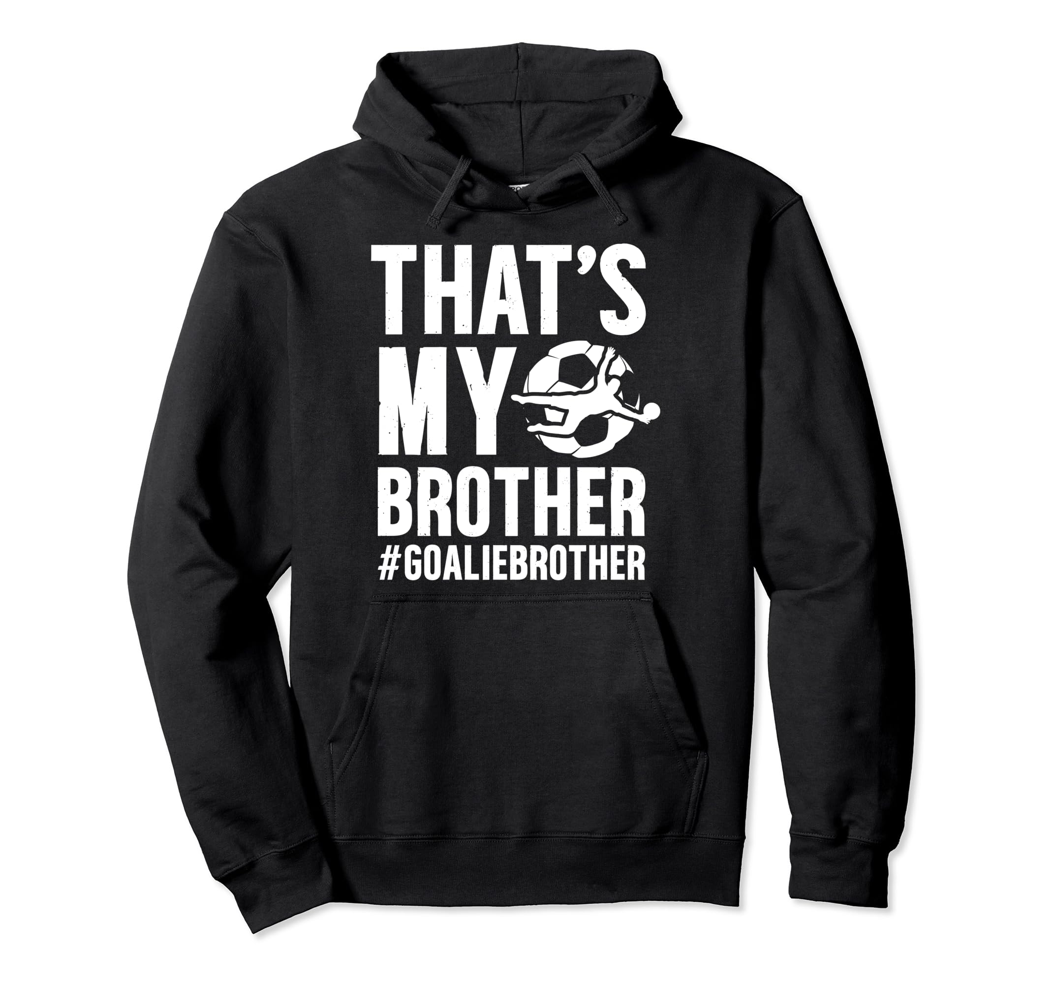 Proud Soccer Goalie Brother Soccer Hoodie - Novelty Apparel Unisex - T-Shirt, Sweatshirt, Hoodie