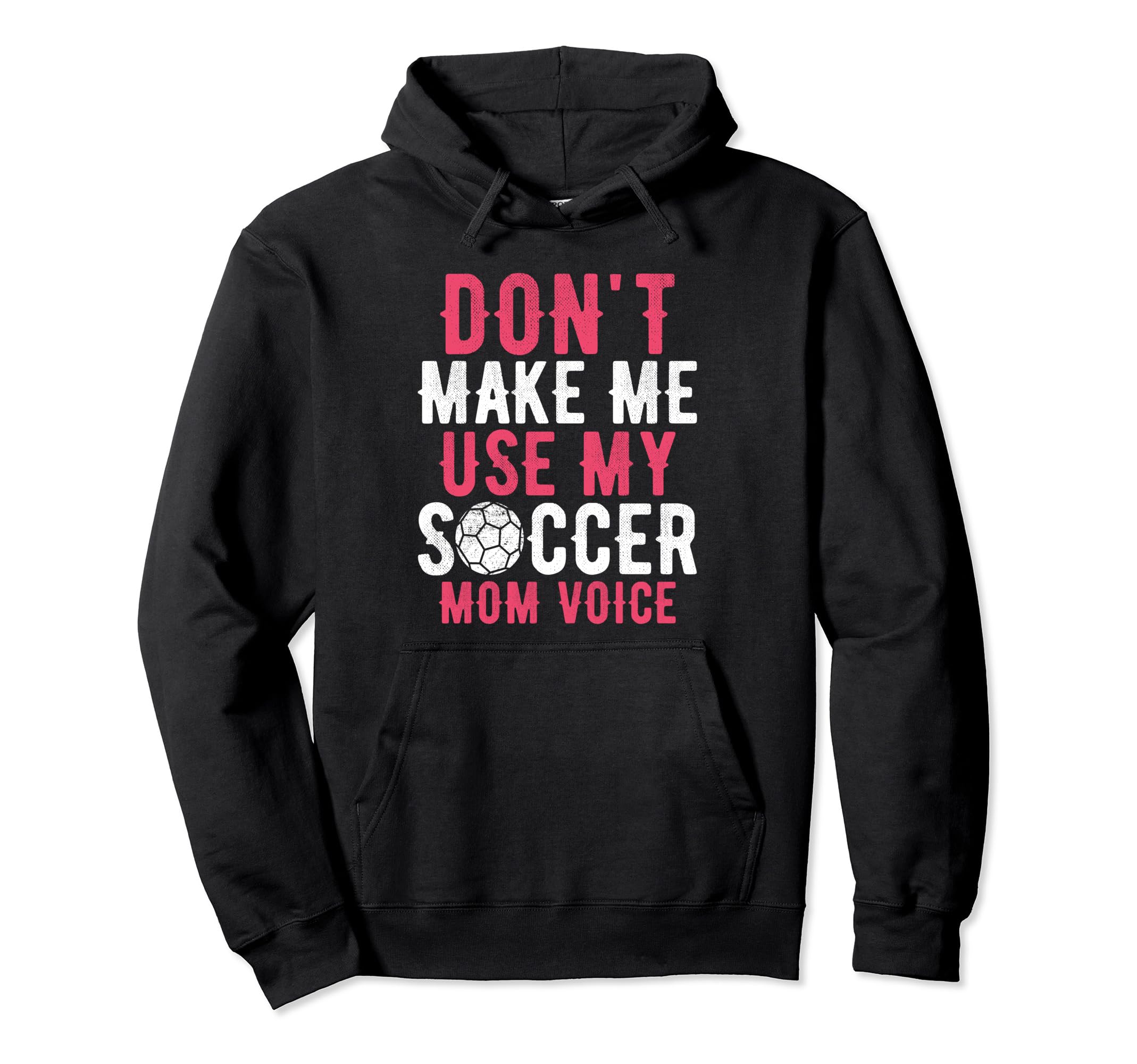 Dont Make Me Use My Soccer Mom Voice Hoodie - Minimalist Print Men Women - T-Shirt, Sweatshirt, Hoodie