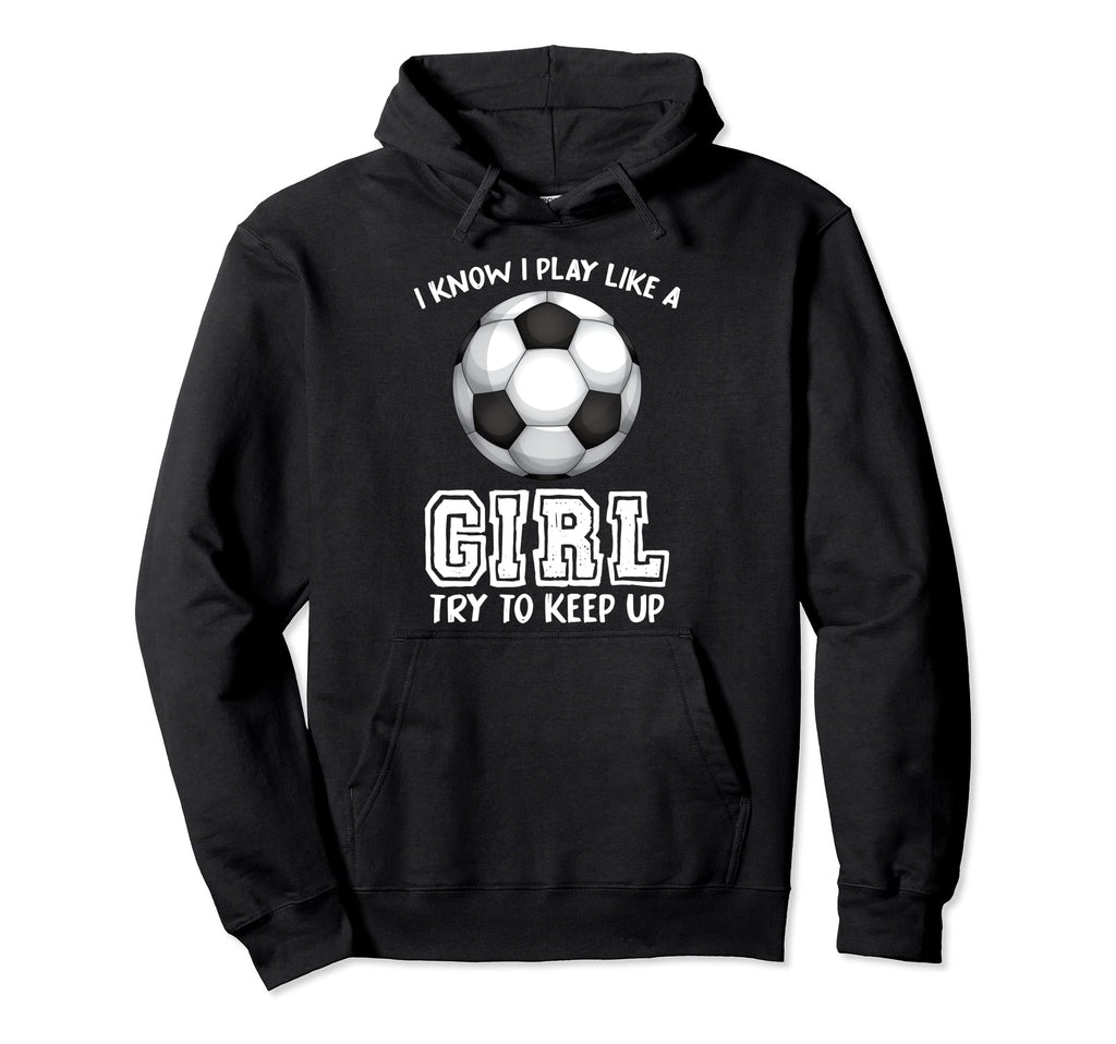 I Know I Play Like Try To Keep Up Hoodie - Fun Novelty Design for Adults - T-Shirt, Sweatshirt, Hoodie