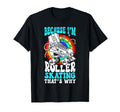 Roller Skating Skate 1970S Because T-Shirt - Fun Novelty Design for Adults - T-Shirt, Sweatshirt, Hoodie