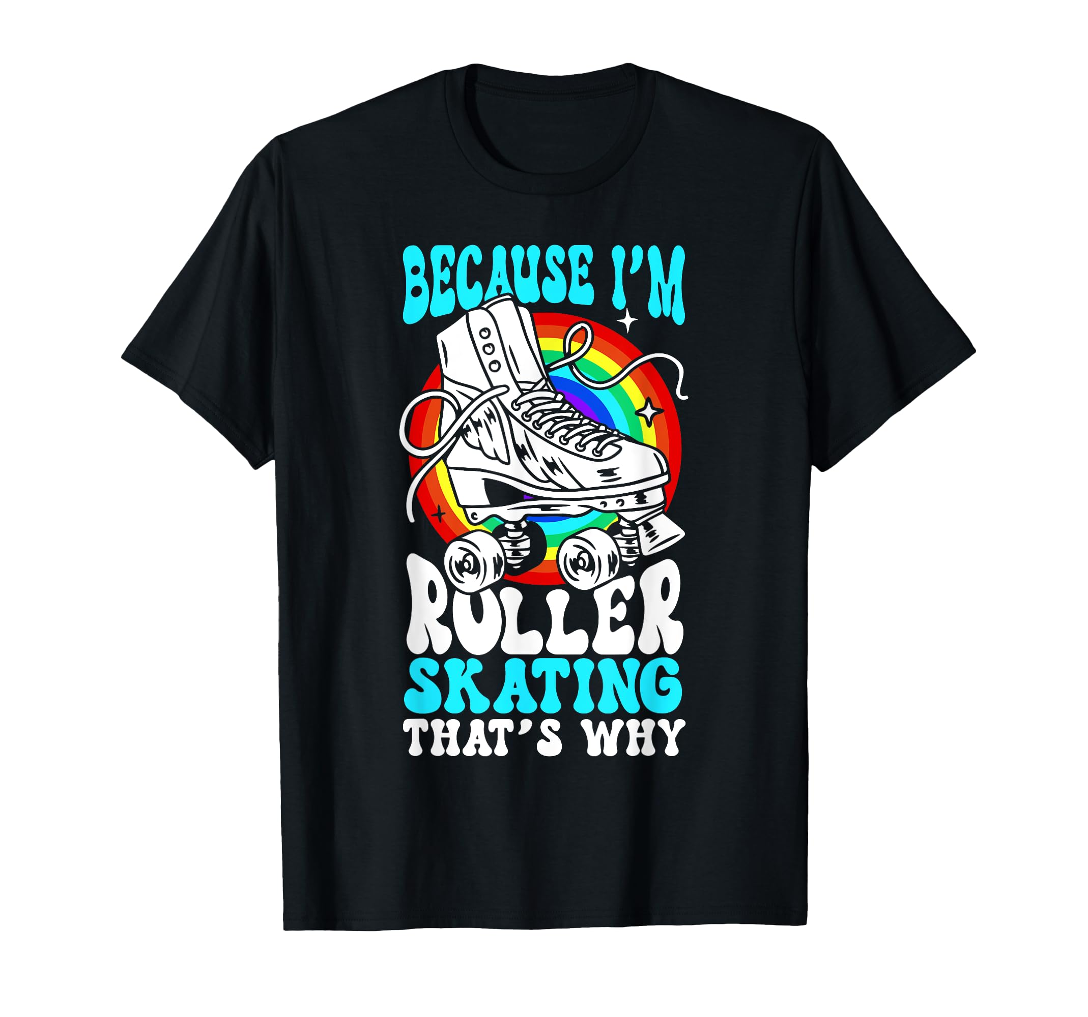 Roller Skating Skate 1970S Because T-Shirt - Fun Novelty Design for Adults - T-Shirt, Sweatshirt, Hoodie
