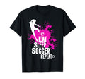 Eat Sleep Soccer Repeat F Tbol Player T-Shirt - Fun Novelty Design Unisex - T-Shirt, Sweatshirt, Hoodie