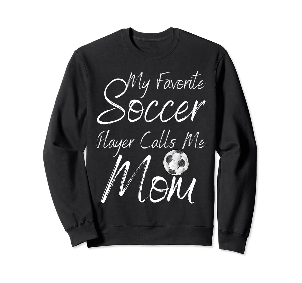 My Favorite Soccer Player Calls Me Sweatshirt - Trendy Graphic Men Women - T-Shirt, Sweatshirt, Hoodie
