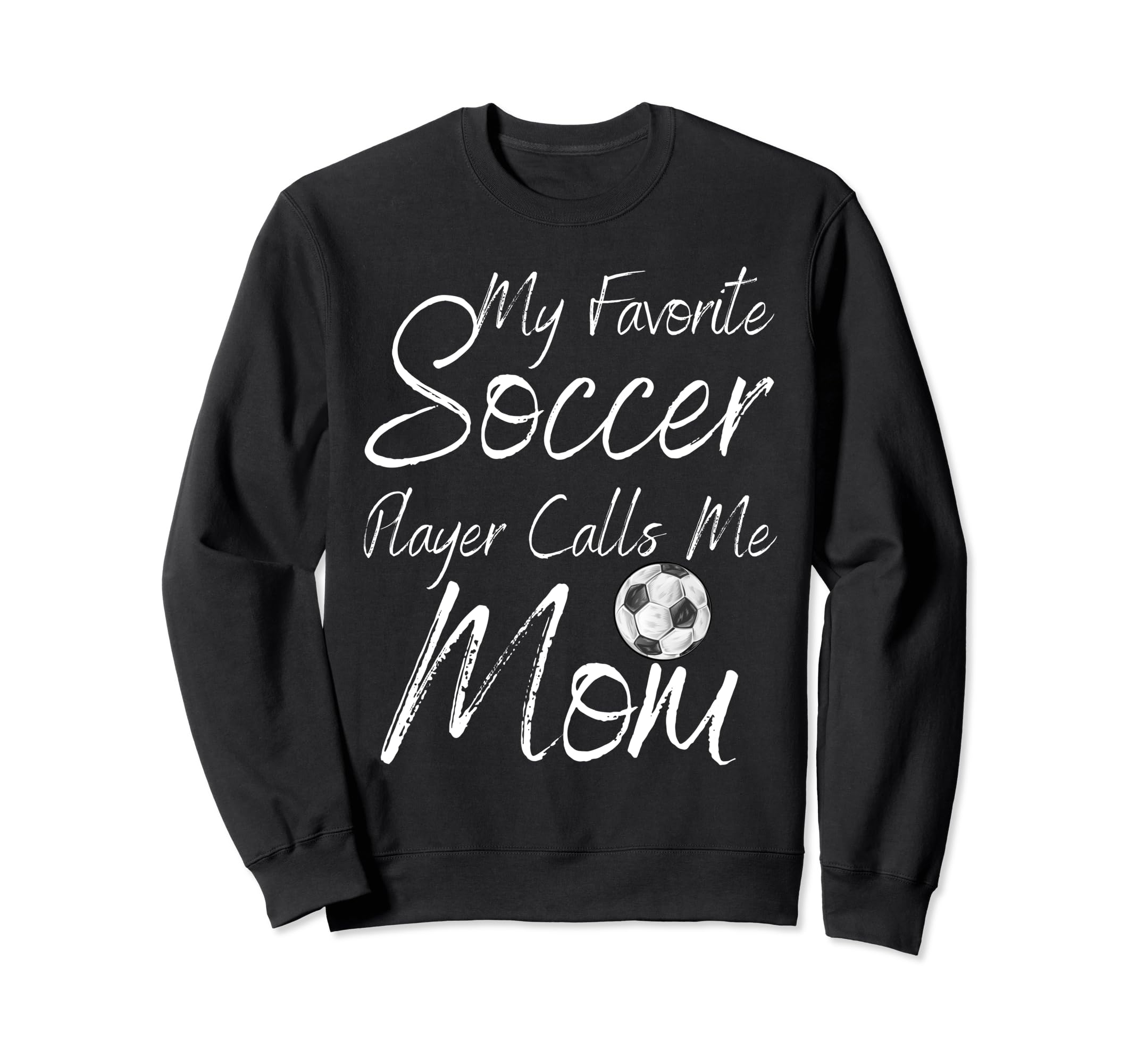 My Favorite Soccer Player Calls Me Sweatshirt - Trendy Graphic Men Women - T-Shirt, Sweatshirt, Hoodie